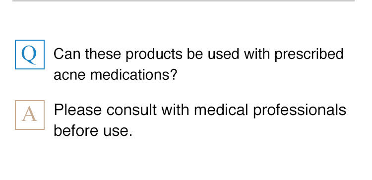 Can these products be used with prescribed acne medications? Please consult with medical professionals before use.