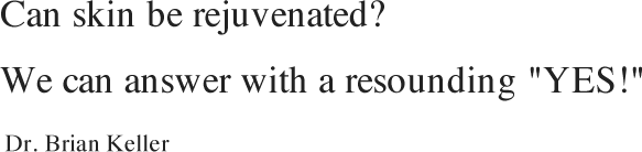 Can skin be rejuvenated? We can answer with a resounding 'YES!' Dr. Brian Keller